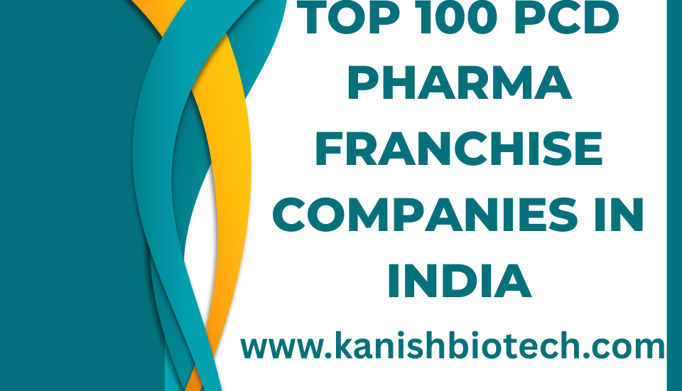 Top 100 PCD Pharma Franchise Companies in India
