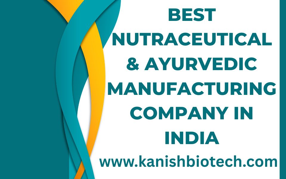 Best Nutraceutical & Ayurvedic Manufacturing Company in India