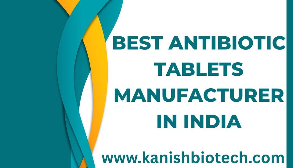 Best Antibiotic Tablets Manufacturer in India
