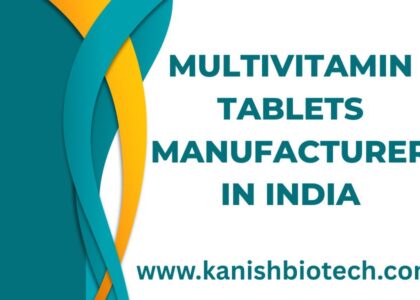 Multivitamin Tablets Manufacturer in India | Kanish Biotech Nutraceutical Company