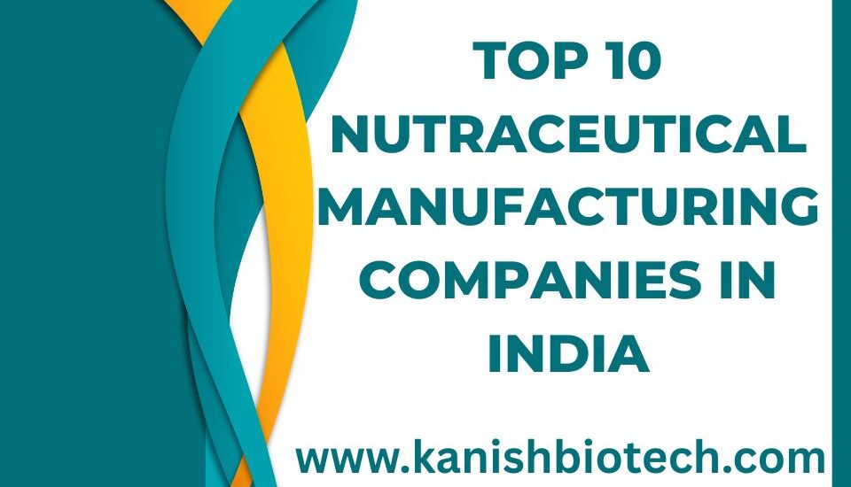 Top 10 Nutraceutical Manufacturing Companies in India