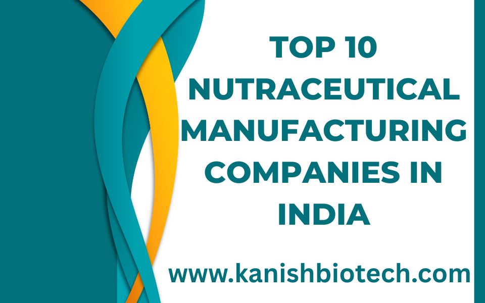 Top 10 Nutraceutical Manufacturing Companies in India