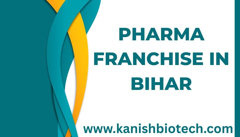 Pharma Franchise in Bihar – Best PCD Pharma Company in Bihar | Kanish Biotech