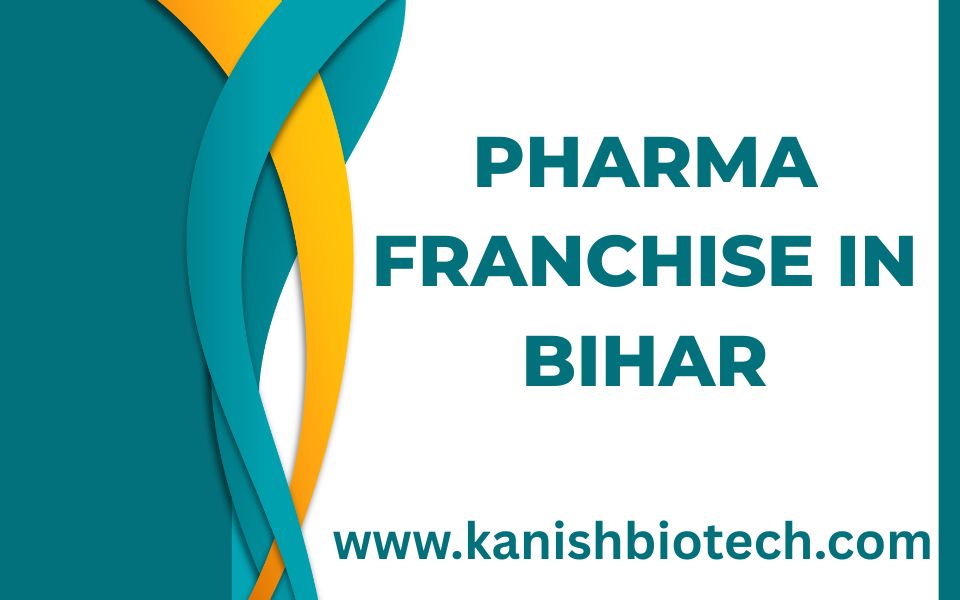 Pharma Franchise in Bihar – Best PCD Pharma Company in Bihar | Kanish Biotech